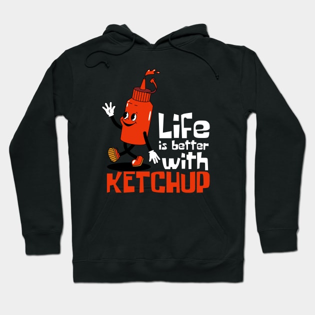 Life Is Better With Ketchup Funny Mascot Hoodie by DesignArchitect